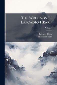 The Writings of Lafcadio Hearn; Volume 6