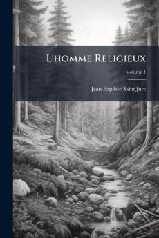 L'homme Religieux; Volume 1