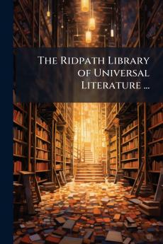 The Ridpath Library of Universal Literature ...