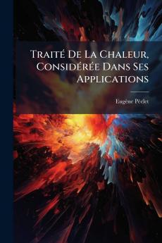 Traité De La Chaleur Considérée Dans Ses Applications