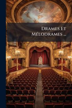 Drames Et Mélodrames ...