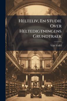 Helteliv En Studie Over Heltedigtningens Grundtraek