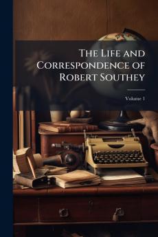 The Life and Correspondence of Robert Southey; Volume 1