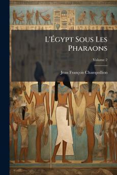 L'Égypt Sous Les Pharaons
