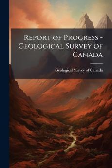 Report of Progress - Geological Survey of Canada