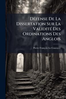 Défense De La Dissertation Sur La Validité Des Ordinations Des Anglois