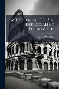M.T. Cicerone E Le Sue Idee Sociali Ed Economiche