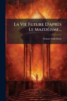 La Vie Future D'après Le Mazdéisme...