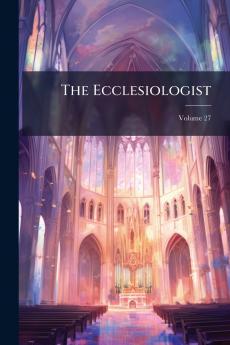 The Ecclesiologist; Volume 27
