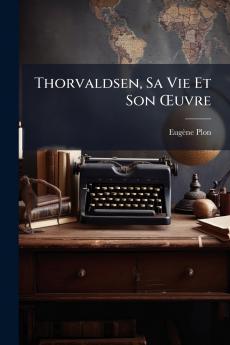Thorvaldsen Sa Vie Et Son Œuvre
