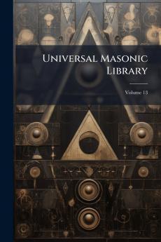 Universal Masonic Library; Volume 13