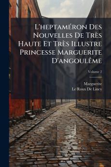 L'heptaméron Des Nouvelles De Très Haute Et Très Illustre Princesse Marguerite D'angoulême; Volume 2