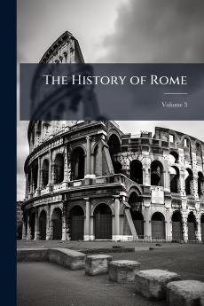 The History of Rome; Volume 3
