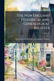 The New England Historical and Genealogical Register; Volume 65