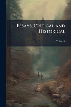 Essays Critical and Historical; Volume 2