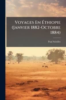 Voyages En Éthiopie (Janvier 1882-Octobre 1884)