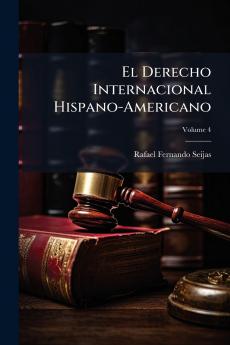 El Derecho Internacional Hispano-Americano; Volume 4