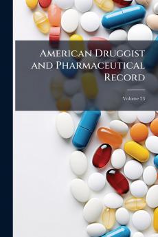 American Druggist and Pharmaceutical Record; Volume 23