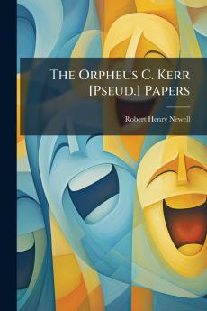 The Orpheus C. Kerr [Pseud.] Papers