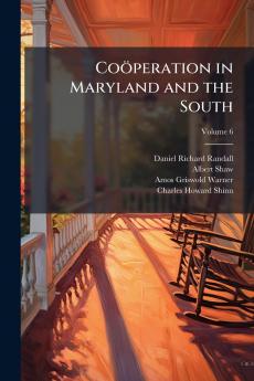 Coöperation in Maryland and the South; Volume 6