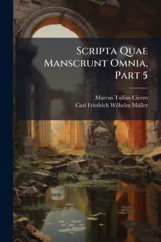 Scripta Quae Manscrunt Omnia Part 5