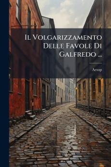 Il Volgarizzamento Delle Favole Di Galfredo ...
