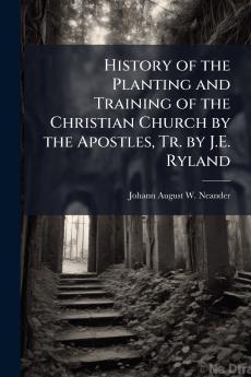 History of the Planting and Training of the Christian Church by the Apostles Tr. by J.E. Ryland