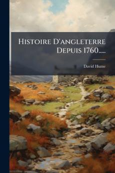 Histoire D'angleterre Depuis 1760.....