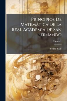 Principios De Matemática De La Real Academia De San Fernando; Volume 1
