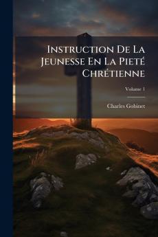 Instruction De La Jeunesse En La Pieté Chrétienne