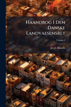 Haandbog I Den Danske Landvaesensret; Volume 2