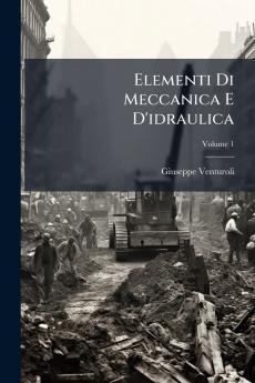 Elementi Di Meccanica E D'idraulica; Volume 1