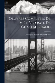 Oeuvres Complètes De M. Le Vicomte De Chateaubriand