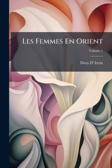 Les Femmes En Orient; Volume 1