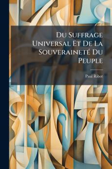 Du Suffrage Universal Et De La Souveraineté Du Peuple