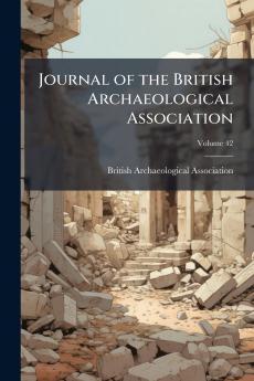Journal of the British Archaeological Association; Volume 42