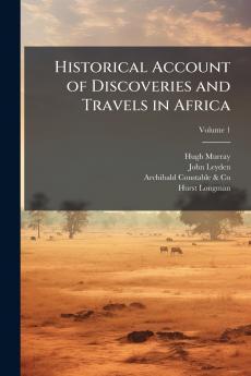 Historical Account of Discoveries and Travels in Africa