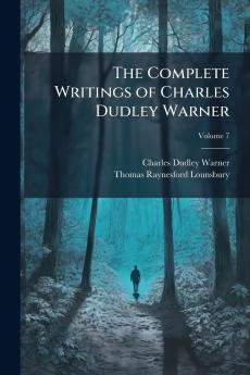 The Complete Writings of Charles Dudley Warner; Volume 7