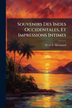 Souvenirs Des Indes Occidentales Et Impressions Intimes