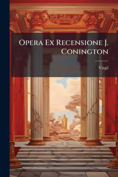 Opera Ex Recensione J. Conington