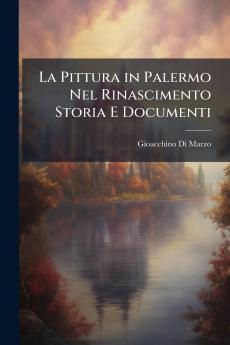 La Pittura in Palermo Nel Rinascimento Storia E Documenti