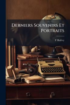 Derniers Souvenirs Et Portraits