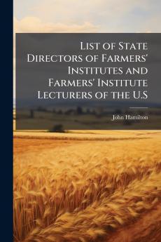 List of State Directors of Farmers' Institutes and Farmers' Institute Lecturers of the U.S