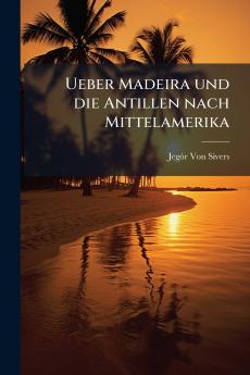 Ueber Madeira und die Antillen nach Mittelamerika