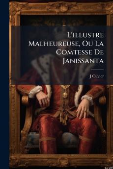 L'illustre Malheureuse Ou La Comtesse De Janissanta