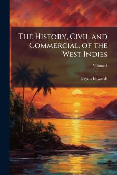 The History Civil and Commercial of the West Indies