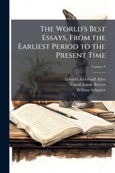 The World's Best Essays From the Earliest Period to the Present Time; Volume 9