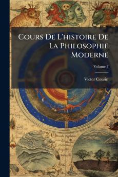 Cours De L'histoire De La Philosophie Moderne; Volume 3