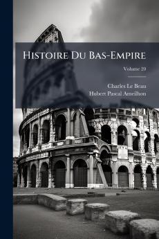 Histoire Du Bas-Empire; Volume 20