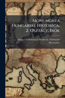 Monumenta Hungariae Historica. 2. Osztály Irók